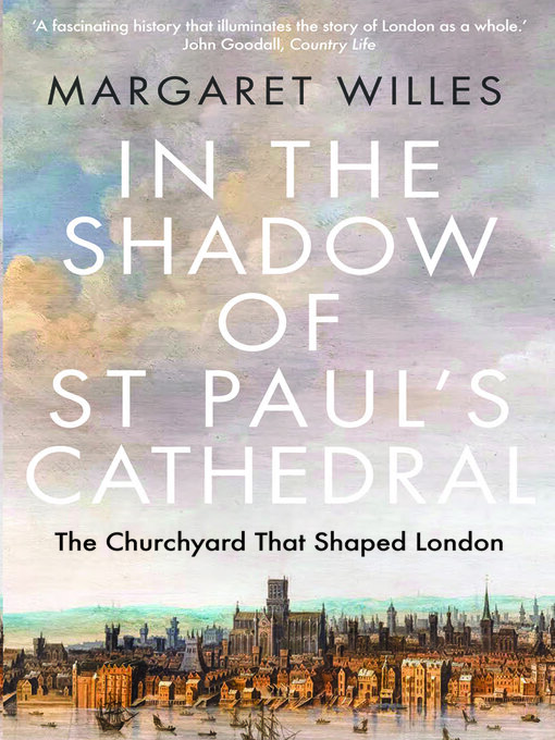 Title details for In the Shadow of St. Paul's Cathedral by Margaret Willes - Wait list
